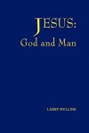 Jesus: God and Man - Larry Mullins