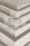 Public Health Law: Power, Duty, Restraint - Lawrence O. Gostin, Larry O. Gostin