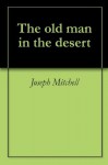 The old man in the desert - Joseph Mitchell