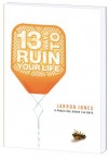 13 Ways to Ruin Your Life - Jarrod Jones, Sharon Smith