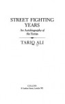 Street Fighting Years: An Autobiography Of The Sixties - Tariq Ali