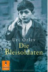 Die Bleisoldaten - Uri Orlev