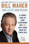 The New New Rules: A Funny Look at How Everybody but Me Has Their Head Up Their Ass - Bill Maher