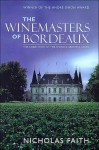 The Winemasters of Bordeaux: The Inside Story of the World's Greatest Wines - Nicholas Faith