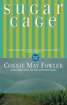 Sugar Cage - Connie May Fowler, Maryanne Sacco