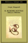 Il rumore sottile della prosa - Giorgio Manganelli, Paola Italia