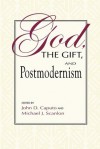 God, the Gift, and Postmodernism - John D. Caputo