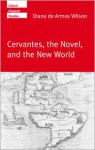 Cervantes, the Noval, and the New World - Diana De Armas Wilson