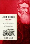 John Brown, Abolitionist: The Man Who Killed Slavery, Sparked the Civil War, and Seeded Civil Rights - David S. Reynolds