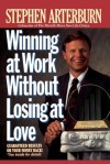 Winning at Work Without Losing at Love - Stephen Arterburn