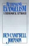 Rethinking Evangelism: A Theological Approach - Ben Campbell Johnson