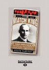 The Match King: Ivar Kreuger, the Financial Genius Behind a Century of Wall Street Scandals - Frank Partnoy