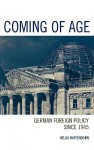 Coming of Age: German Foreign Policy Since 1945 - Helga Haftendorn