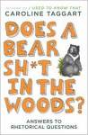 Does a Bear Sh*t in the Woods?: Answers to Rhetorical Questions - Caroline Taggart