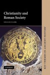 Christianity and Roman Society - Gillian Clark