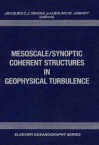 Mesoscale/Synoptic Coherent Structures in Geophysical Turbulence: Proceedings of the 20th International Liege Colloquium on Ocean Hydrodynamics - Jacques C.J. Nihoul