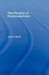 The Poverty of Postmodernism - John O'Neill