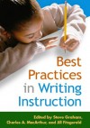 Best Practices in Writing Instruction (Solving Problems in the Teaching of Literacy) - Steve Graham, Charles A. MacArthur, Jill Fitzgerald