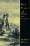 Time Matters: On Theory and Method - Andrew Abbott