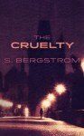 The Cruelty - S. Bergstrom