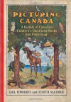 Picturing Canada: A History of Canadian Children's Illustrated Books and Publishing - Gail Edwards, Judith Saltman