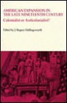 American Expansion in the Late Nineteenth Century: Colonialist or Anticolonalist - J. Rogers Hollingsworth