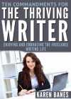 Ten Commandments for the Thriving Writer: Enjoying and Embracing the Freelance Writing Life - Karen Banes