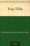 True Tilda (免费公版书) - Arthur Thomas Quiller-Couch