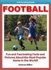 Books for Kids: Football - Fun and Fascinating Facts and Pictures of This Exciting & Thrilling Game! (Easy Readers for Children) - Andrew Miller, Kids Books Institute