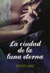 La ciudad de la luna eterna - Esther Sanz