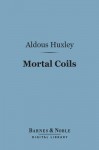 Mortal Coils (Barnes & Noble Digital Library) - Aldous Huxley