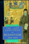 The Last Centuries Of Byzantium, 1261 1453 - Donald M. Nicol