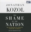 The Shame Of The Nation The Restoration Of Apartheid Schooling In America - Jonathan Kozol, Robertson Dean