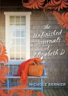 The Unfinished Journals of Elizabeth D - Nichole Bernier