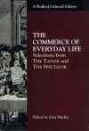 The Commerce of Everyday Life: Selections from "The Tatler" and "The Spectator" - Joseph Addison, Richard Steele, Erin ed. Mackie