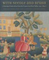 With Needle and Brush: Schoolgirl Embroidery from the Connecticut River Valley, 1740-1840 - Carol Huber, Stephen Huber, Susan P. Schoelwer, Amy Kurtz Lansing, Jeffrey Andersen