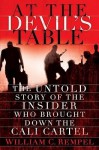 At the Devil's Table: The Untold Story of the Insider Who Brought Down the Cali Cartel - William C. Rempel