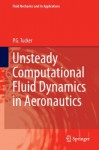 Unsteady Computational Fluid Dynamics in Aeronautics (Fluid Mechanics and Its Applications) - Paul Tucker