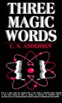 Three Magic Words: The Key to Power, Peace and Plenty - Uell Stanley Andersen