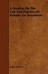 A Treatise on the Law and Practice of Patents for Inventions - James Johnson