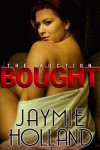 Bought (The Auction, #3) - Jaymie Holland