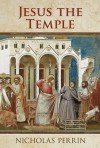 Jesus the Temple - Nicholas Perrin