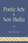 Poetic Acts & New Media - Tom O'Connor