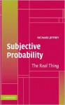 Subjective Probability: The Real Thing - Richard C. Jeffrey