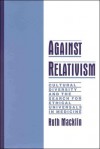 Against Relativism: Cultural Diversity and the Search for Ethical Universals in Medicine - Ruth Macklin