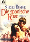 Die spanische Rose - Shirlee Busbee