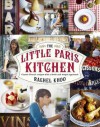 The Little Paris Kitchen: Classic French recipes with a fresh and fun approach - Rachel Khoo