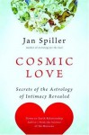 Cosmic Love: Secrets of the Astrology of Intimacy Revealed - Jan Spiller