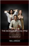 The Borgia Apocalypse: The Screenplay - Neil Jordan