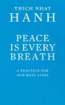 Peace Is Every Breath: A Practice For Our Busy Lives - Thích Nhất Hạnh